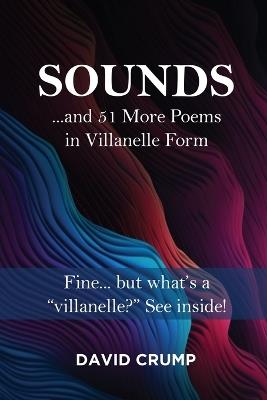 Sounds: ...and 51 More Poems in Villanelle Form - David Crump - cover