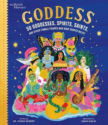 Goddess: 50 Goddesses, Spirits, Saints, and Other Female Figures Who Have Shaped Belief - Janina Ramirez - cover