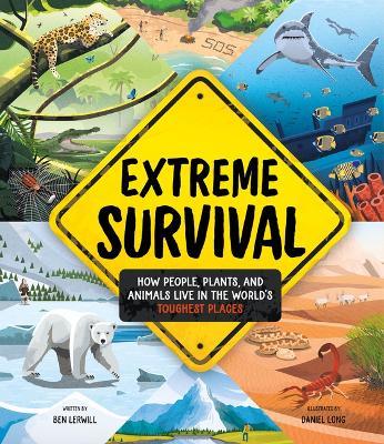 Extreme Survival: How People, Plants, and Animals Live in the World's Toughest Places - Ben Lerwill - cover