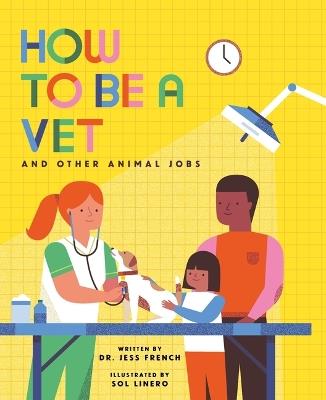 How to Be a Vet and Other Animal Jobs - Jess French - cover