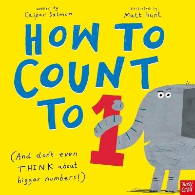 How to Count to One: (And Don't Even Think about Bigger Numbers!) - Caspar Salmon - cover