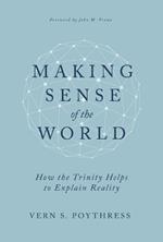 Making Sense of the World: How the Trinity Helps to Explain Reality