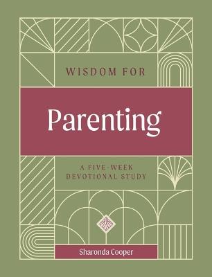 Wisdom for Parenting: A Five-Week Devotional Study - Sharonda Cooper - cover