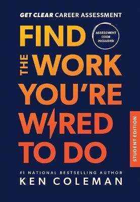 Get Clear Career Assessment for Students: Find the Work You're Wired to Do - Ken Coleman - cover