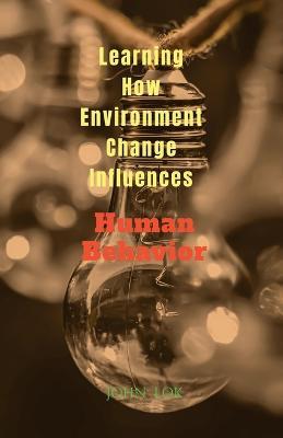 Learning How Environment Change Influences - John Lok - cover