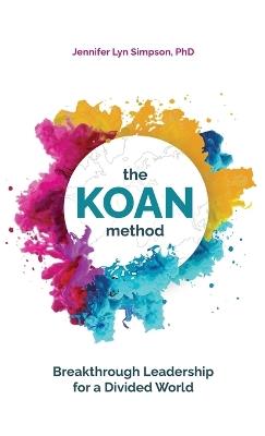 The KOAN Method: Breakthrough Leadership for a Divided World - Jennifer Lyn Simpson - cover
