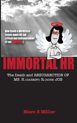 Immortal HR: The Death and Resurrection of Ms. H. (Harriet) R. (Rose) Job - Marc S Miller - cover