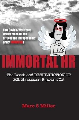 Immortal HR: The Death and Resurrection of Ms. H. (Harriet) R. (Rose) Job - Marc S Miller - cover