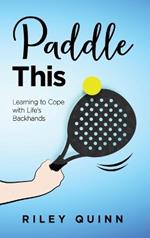 Paddle This: Learning to Cope with Life's Backhands