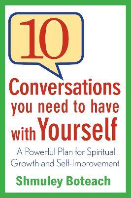 10 Conversations You Need to Have with Yourself: A Powerful Plan for Spiritual Growth and Self-Improvement - Shmuley Boteach - cover