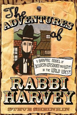 The Adventures of Rabbi Harvey: A Graphic Novel of Jewish Wisdom and Wit in the Wild West - Steve Sheinkin - cover