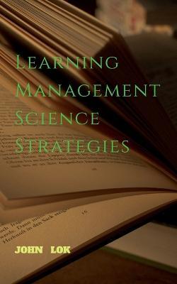 Learning Management Science Strategies - John Lok - cover
