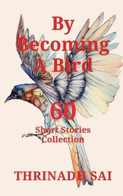 By Becoming a Bird - Thrinadh Sai - cover