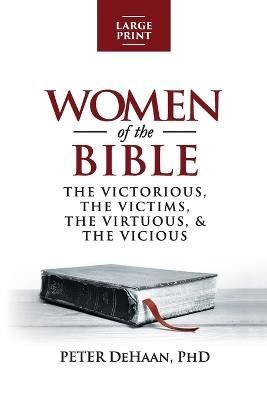 Women of the Bible: The Victorious, the Victims, the Virtuous, and the Vicious (large print) - Peter DeHaan - cover