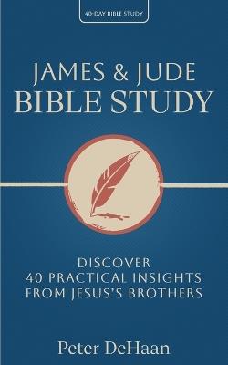 James & Jude Bible Study: Discover 40 Practical Insights from Jesus's Brothers - Peter DeHaan - cover