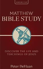 Matthew Bible Study: Discover the Life and Teachings of Jesus