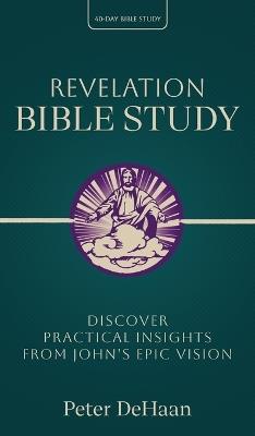 Revelation Bible Study: Discover Practical Insights from John's Epic Vision - Peter DeHaan - cover