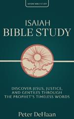 Isaiah Bible Study: Discover Jesus, Justice, and Gentiles through the Prophet's Timeless Words