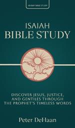 Isaiah Bible Study: Discover Jesus, Justice, and Gentiles through the Prophet's Timeless Words