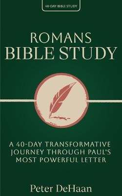 Romans Bible Study: A 40-Day Transformative Journey Through Paul's Most Powerful Letter - Peter DeHaan - cover