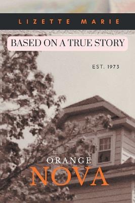 Orange Nova: Based on a True Story Est. 1973 - Lizette Marie - cover