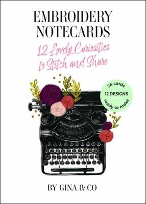 Embroidery Notecards: 12 Lovely Curiosities to Stitch and Share - Gina & Co - cover