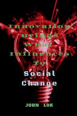 Innovation Brings What Influences To - John Lok - cover