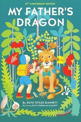 My Father's Dragon: 75th Anniversary Edition - Ruth Stiles Gannett - cover