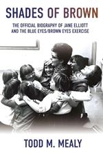 Shades of Brown: The Official Biography of Jane Elliott and the Blue Eyes, Brown Eyes Exercise