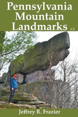 Pennsylvania Mountain Landmarks Volume 1 - Jeffrey R Frazier - cover