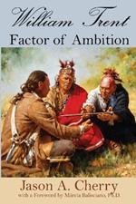 William Trent: Factor of Ambition