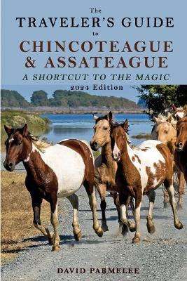 The Traveler's Guide to Chincoteague and Assateague: A Shortcut to the Magic - David Parmelee - cover