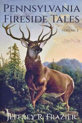 Pennsylvania Fireside Tales Volume 3 - Jeffrey R Frazier - cover