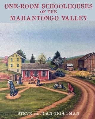 One Room Schoolhouses of the Mahantongo Valley - Joan Troutman,Steve Troutman - cover