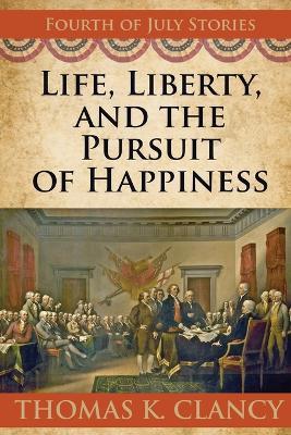 Life, Liberty, and the Pursuit of Happiness: Fourth of July Stories - Thomas K Clancy - cover