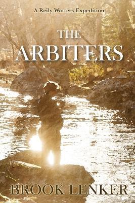 The Arbiters: A Reily Watters Expedition - Brook Lenker - cover