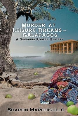Murder at Leisure Dreams - Galapagos: A Giovanna Rogers Mystery - Sharon Marchisello - cover