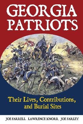 Georgia Patriots: Their Lives, Contributions, and Burial Sites - Lawrence Knorr,Joe Farrell,Joe Farley - cover