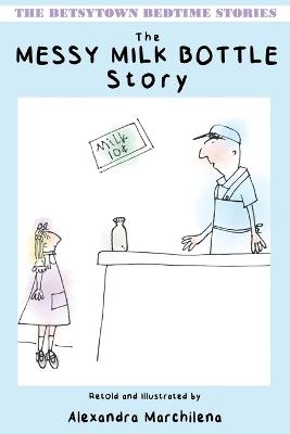 The Messy Milk Bottle Story - Alexandra Marchilena - cover