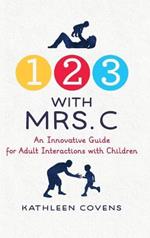 1, 2, 3 with Mrs. C: An Innovative Guide for Adult Interactions With Children