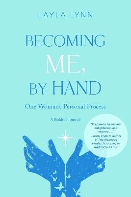 Becoming Me, By Hand: One Woman's Personal Process - Layla Lynn - cover