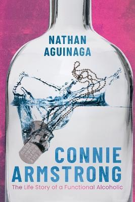 Connie Armstrong: The Life Story of a Functional Alcoholic - Nathan Aguinaga - cover