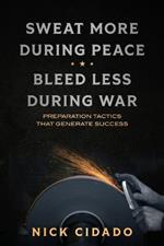 Sweat More During Peace, Bleed Less During War: Preparation Tactics that Generate Success