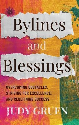 Bylines and Blessings: Overcoming Obstacles, Striving for Excellence, and Redefining Success - Judy Gruen - cover