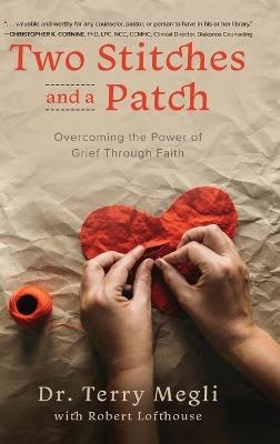 Two Stitches and a Patch: Overcoming Grief through the Power of Faith - Terry Megli - cover