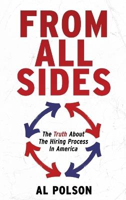 From All Sides: The Truth about the Hiring Process in America - Al Polson - cover