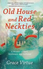 Old House and Red Neckties: A Memoir of Race, Resilience, and Selfhood