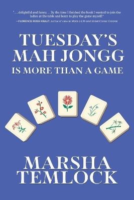 Tuesday's Mah Jongg Is More Than a Game - Marsha Temlock - cover
