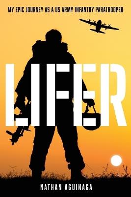 Lifer: My Epic Journey as a US Army Infantry Paratrooper - Nathan Aguinaga - cover