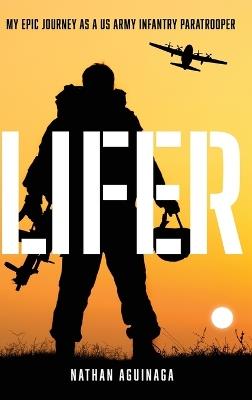 Lifer: My Epic Journey as a US Army Infantry Paratrooper - Nathan Aguinaga - cover